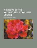 The Hope of the Katzekopfs, by William Churne