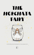 The Horchata Fairy And Other Bilingual Spanish-English Stories for Young Language Learners