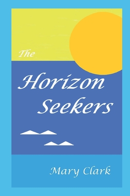 The Horizon Seekers - Clark, Mary