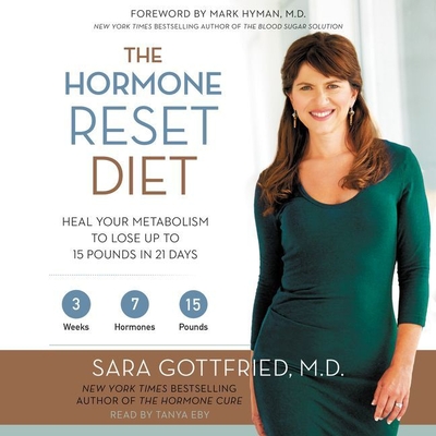The Hormone Reset Diet: Heal Your Metabolism to Lose Up to 15 Pounds in 21 Days - M D, and Gottfried MD, Sara, and Eby, Tanya (Read by)
