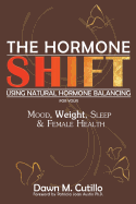 The Hormone Shift: Using Natural Hormone Balancing for Your Mood, Weight, Sleep & Female Health