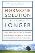 The Hormone Solution: Stay Younger Longer with Natural Hormone and Nutrition Therapies