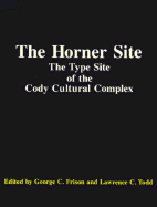 The Horner Site: The Type Site of the Cody Cultural Complex - Frison, George C (Editor), and Todd, Lawrence C (Editor)
