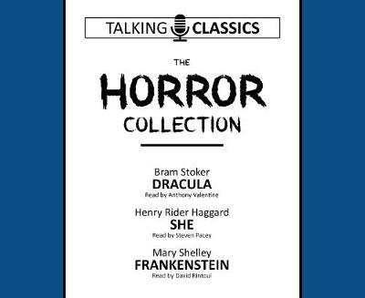 The Horror Collection: Dracula / She / Frankenstein - Stoker, Bram, and Valentine, Anthony (Read by), and Shelley, Mary