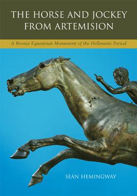 The Horse and Jockey from Artemision: A Bronze Equestrian Monument of the Hellenistic Period - Hemingway, Sean