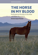The Horse in My Blood: Multispecies Kinship in the Altai and Saian Mountains