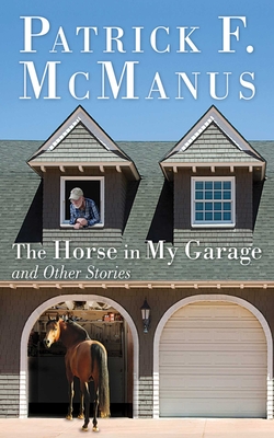 The Horse in My Garage and Other Stories - McManus, Patrick F