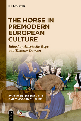 The Horse in Premodern European Culture - Ropa, Anastasija (Editor), and Dawson, Timothy (Editor)