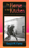 The Horse in the Kitchen: Stories of a Mexican-American Family