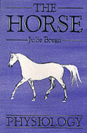 The Horse: Physiology - Brega, Julie