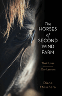 The Horses of Second Wind Farm: Their Lives - Our Lessons