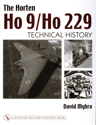 The Horten Ho 9/Ho 229: Vol 2: Technical History - Myhra, David