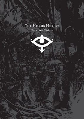 The Horus Heresy: Collected Visions: Iconic Images of the Imperium, Betrayal and War - Merrett, Alan