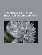 The Horus Myth in Its Relation to Christianity