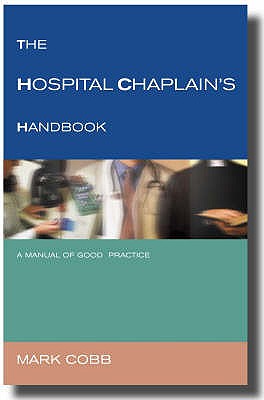 The Hospital Chaplain's Handbook: A Guide for Good Practice - Cobb, Mark