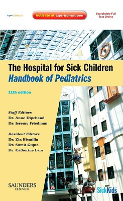 The Hospital for Sick Children Handbook of Pediatrics - Friedman, Jeremy N, MB, Chb, Frcpc, Faap, and Dipchand, Anne I, MD, Frcpc, and Gupta, Sumit, MD