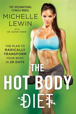 The Hot Body Diet: The Plan to Radically Transform Your Body in 28 Days - Lewin, Michelle, and Yorde, Samar, Dr.