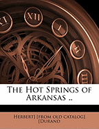 The Hot Springs of Arkansas ..
