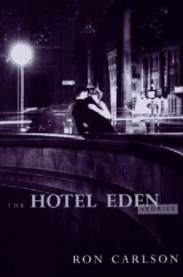 The Hotel Eden: Stories - Carlson, Ron