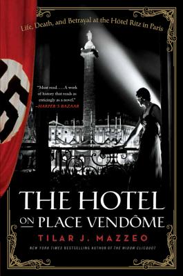 The Hotel on Place Vendome: Life, Death, and Betrayal at the Hotel Ritz in Paris - Mazzeo, Tilar J