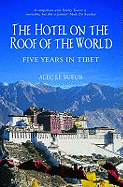 The Hotel on the Roof of the World: Five Years in Tibet