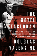 The Hotel Tacloban: The Explosive True Story of One American's Journey to Hell in a Japanese POW Camp