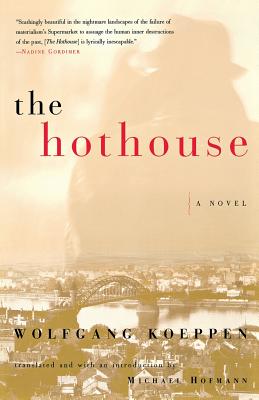 The Hothouse - Koeppen, Wolfgang, and Hofmann, Michael (Translated by)