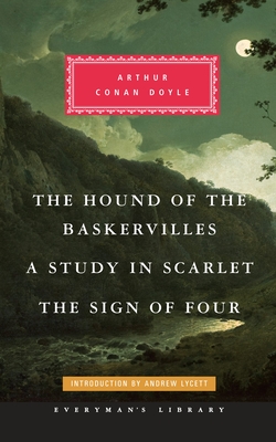 The Hound of the Baskervilles, a Study in Scarlet, the Sign of Four: Introduction by Andrew Lycett - Doyle, Arthur Conan, Sir, and Lycett, Andrew (Introduction by)