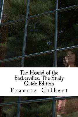 The Hound of the Baskervilles: The Study Guide Edition: Complete text & integrated study guide - Doyle, Arthur Conan, Sir, and Gilbert, Francis