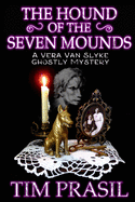 The Hound of the Seven Mounds: A Vera Van Slyke Ghostly Mystery