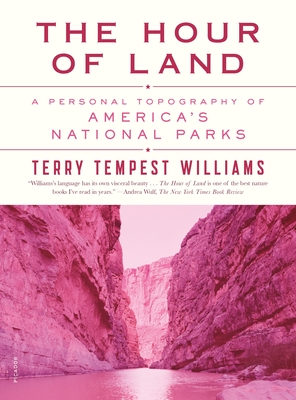 The Hour of Land: A Personal Topography of America's National Parks - Williams, Terry Tempest