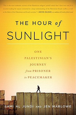 The Hour of Sunlight: One Palestinian's Journey from Prisoner to Peacemaker - Marlowe, Jen, and Jundi, Sami