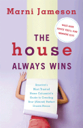 The House Always Wins: America's Most Trusted Home Columnist's Guide to Creating Your (Almost) Perfect Dream Home - Jameson, Marni