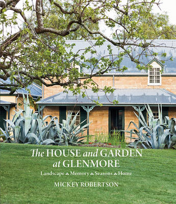 The House and Garden at Glenmore: Landscape. Seasons. Memory. Home - Robertson, Mickey