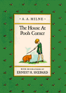 The House at Pooh Corner - Kuralt, Charles, and Milne, A. A., and Shepard, Ernest H.