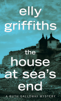 The House at Sea's End: A Mystery - Griffiths, Elly