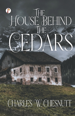 The House Behind the Cedars - Chesnutt, Charles W