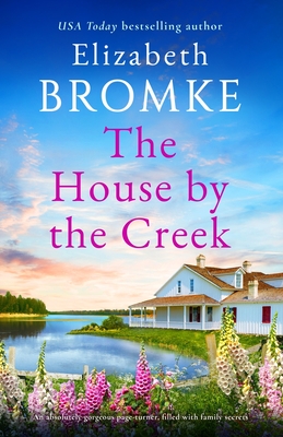 The House by the Creek: An absolutely gorgeous page-turner, filled with family secrets - Bromke, Elizabeth