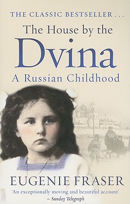 The House by the Dvina: A Russian Childhood - Fraser, Eugenie