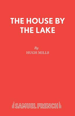 The House by the Lake: Play - Mills, Hugh