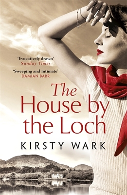 The House by the Loch: 'a deeply satisfying work of pure imagination' - Damian Barr - Wark, Kirsty