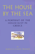 The House by the Sea: A Portrait of the Holocaust in Greece - Fromer, Rebecca