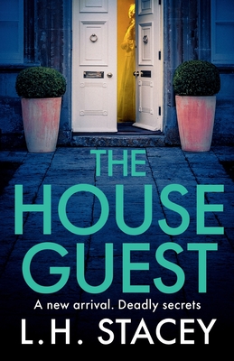 The House Guest: An addictive, gripping psychological thriller from L H Stacey - Stacey, L. H.