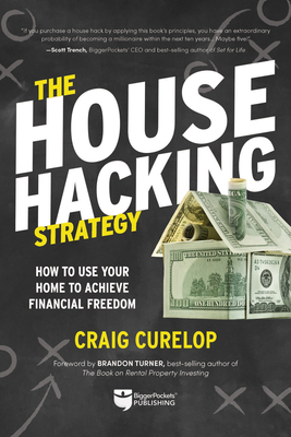 The House Hacking Strategy: How to Use Your Home to Achieve Financial Freedom - Curelop, Craig