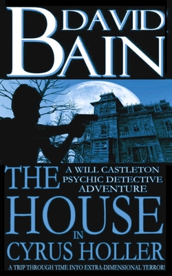 The House in Cyrus Holler: A Will Castleton Adventure - Bain, David