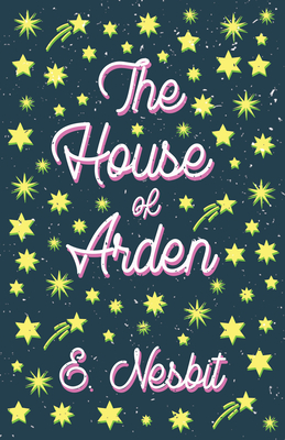 The House of Arden;A Story for Children - Nesbit, E