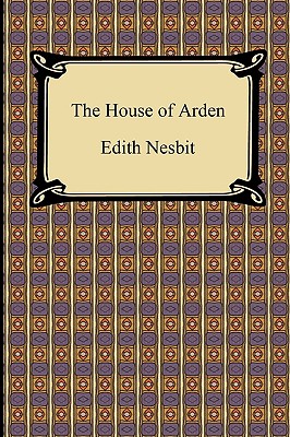 The House of Arden - Nesbit, Edith
