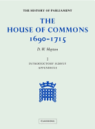 The House of Commons 1690-1715: Volume 1, Introductory Survey Appendices - Hayton, David