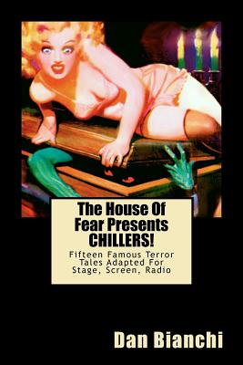 The House Of Fear Presents CHILLERS!: Fifteen Famous Terror Tales Adapted For Stage, Screen, Radio - Bianchi, Dan