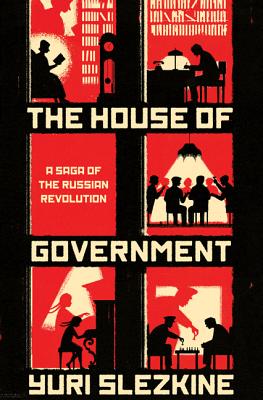 The House of Government: A Saga of the Russian Revolution - Slezkine, Yuri